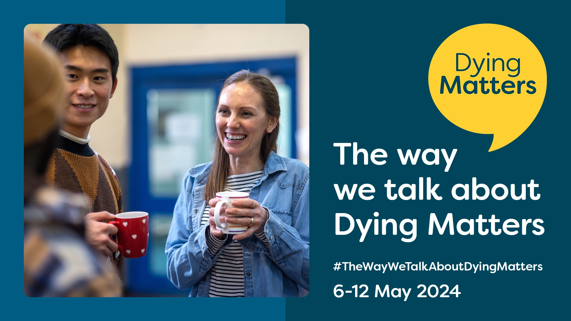 An informative image of a group of people talking titled "The way we talk about dying matters, 6th to 12th of May", with the Hashtag "#TheWayWeTalkAboutDyingMatters"